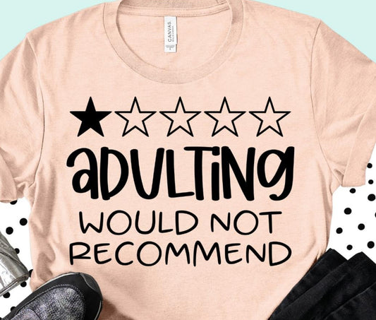 Adulting WOULD NOT recommend (color shirt at random)